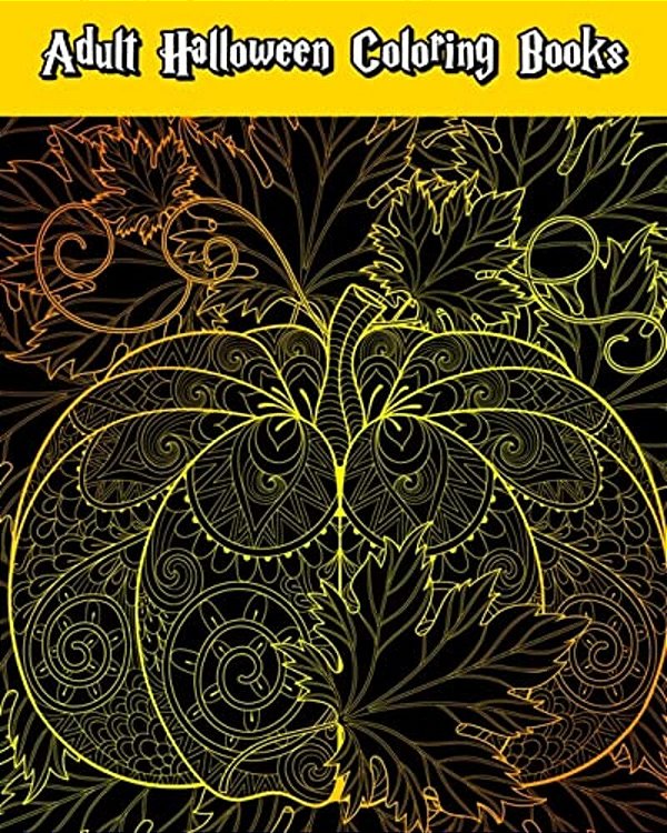 Adult Halloween Coloring Books: Happy Halloween: For Relaxation And Meditation (Witches, Vampires, Zombies, Skulls And More)-..