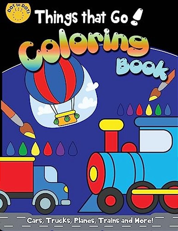 Things That Go Coloring Book: Cars, Trucks, Planes, Trains And More!: A Fun Filled Coloring For Kids With Cute Helicopter, Boat, Submarine, Motorcyc-..