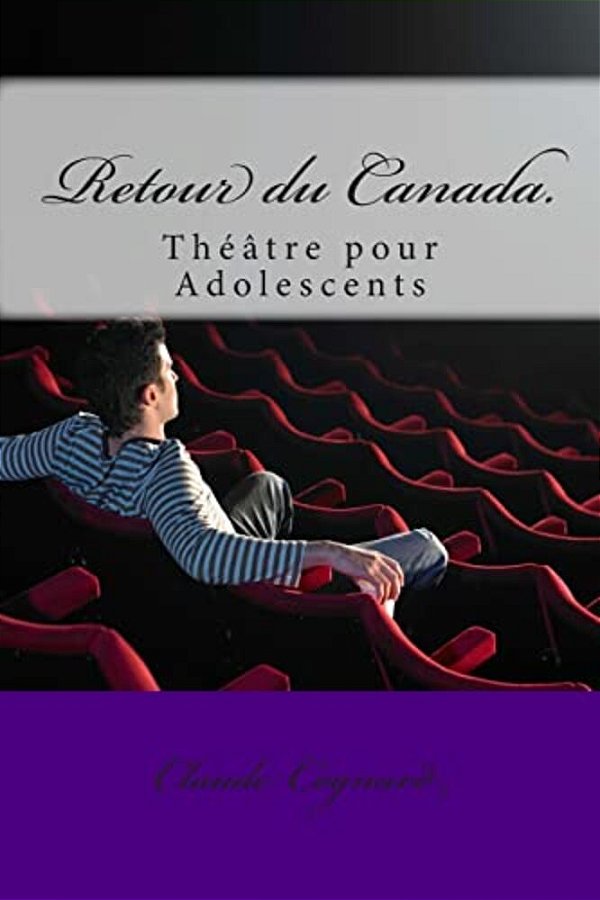 Retour Du Canada.: Théâtre Pour Adolescents-..