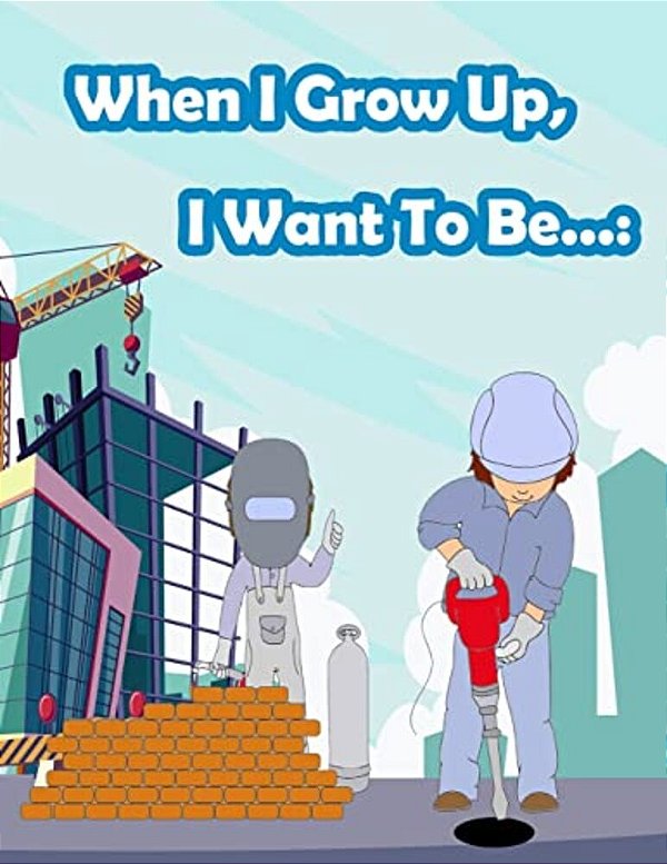 When I Grow Up, I Want To Be...: Fun Activity For Kids In Career Theme Coloring, Mazes, Trace Numbers, Count The Number And More. (Activity Book For K-..