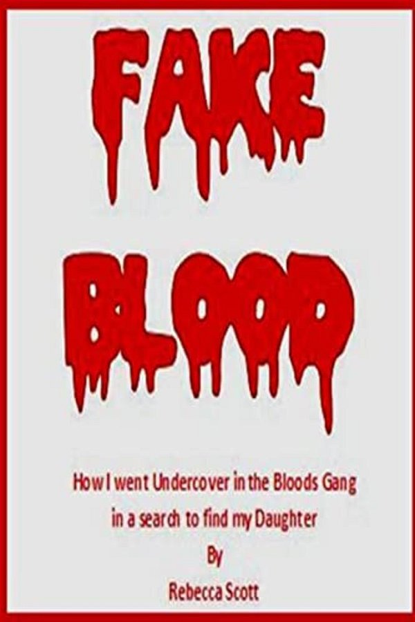 Fake Blood: The True Story Of How I Went Undercover In The Bloods Gang To Find My Daughter-..