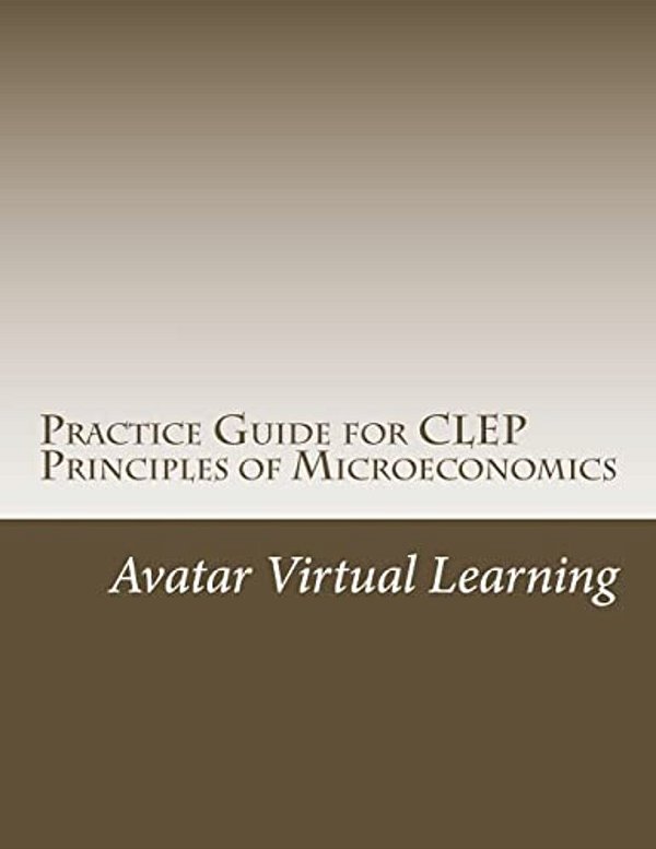 Practice Guide For Clep Principles Of Microeconomics-..