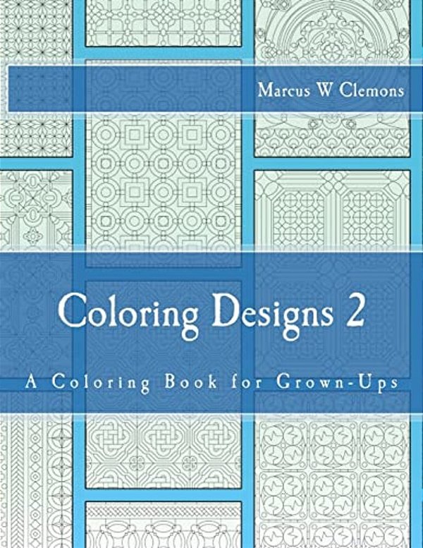 Coloring Designs 2: A Coloring Book For Grown-Ups-..