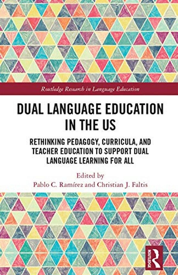 Dual Language Education In The US: Rethinking Pedagogy, Curricula, And Teacher Education To Support Dual Language Learning For All-..