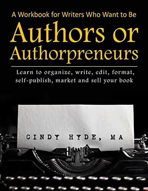 A Workbook For Writers Who Want To Be Authors Or Authorpreneurs: Learn To Organize, Write, Edit, Format, Self-Publish, Market And Sell Your Book. -..