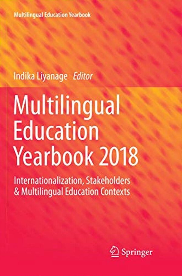Multilingual Education Yearbook 2018: Internationalization, Stakeholders & Multilingual Education Contexts-..