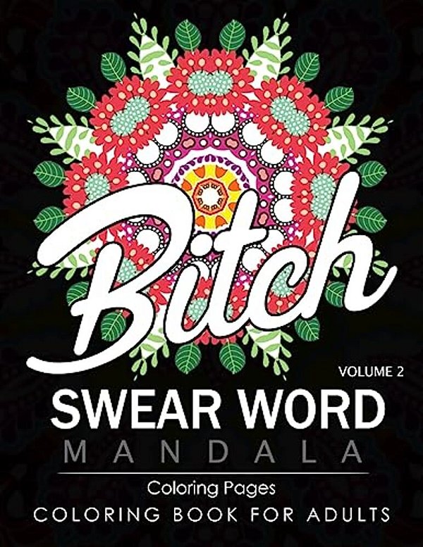 Swear Word Mandala Coloring Pages Volume 2: Rude And Funny Swearing And Cursing Designs With Stress Relief Mandalas (Funny Coloring Books)-..