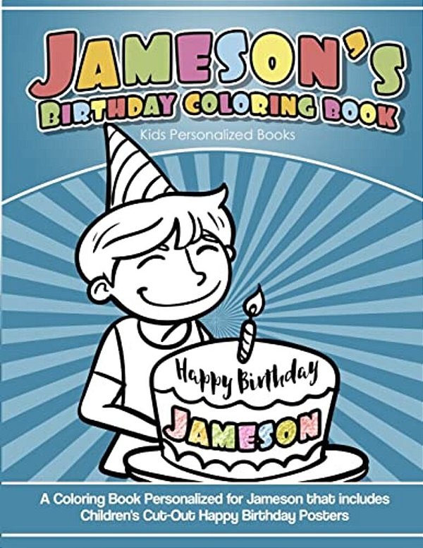 Jameson's Birthday Coloring Book Kids Personalized Books: A Coloring Book Personalized For Jameson That Includes Children's Cut Out Happy Birthday Pos-..