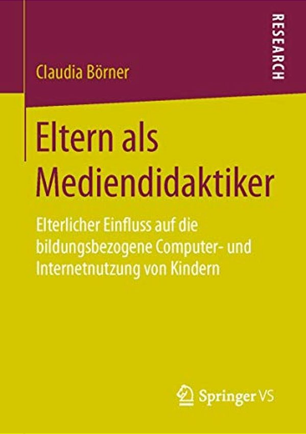 Eltern Als Mediendidaktiker: Elterlicher Einfluss Auf Die Bildungsbezogene Computer- Und Internetnutzung Von Kindern-..