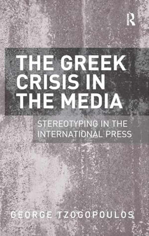 The Greek Crisis In The Media: Stereotyping In The International Press-..