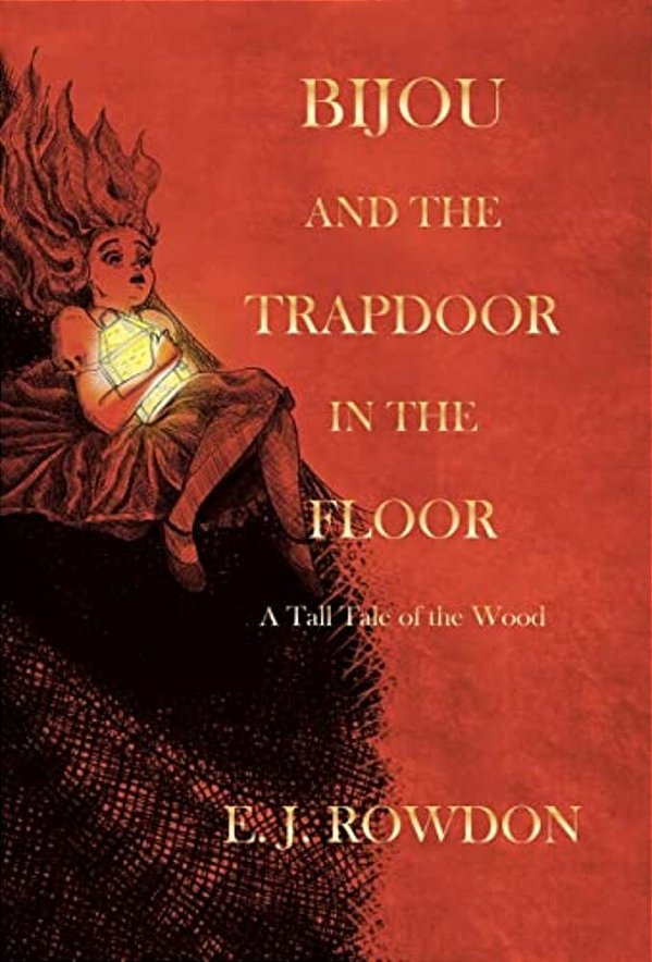 Bijou And The Trapdoor In The Floor: A Tall Tale Of The Wood-..