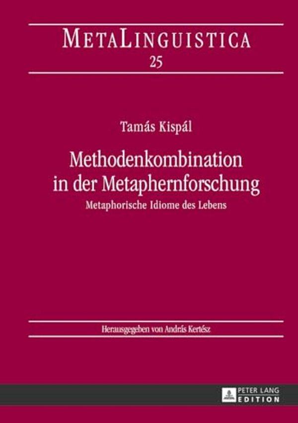 Methodenkombination In Der Metaphernforschung: Metaphorische Idiome Des Lebens-..