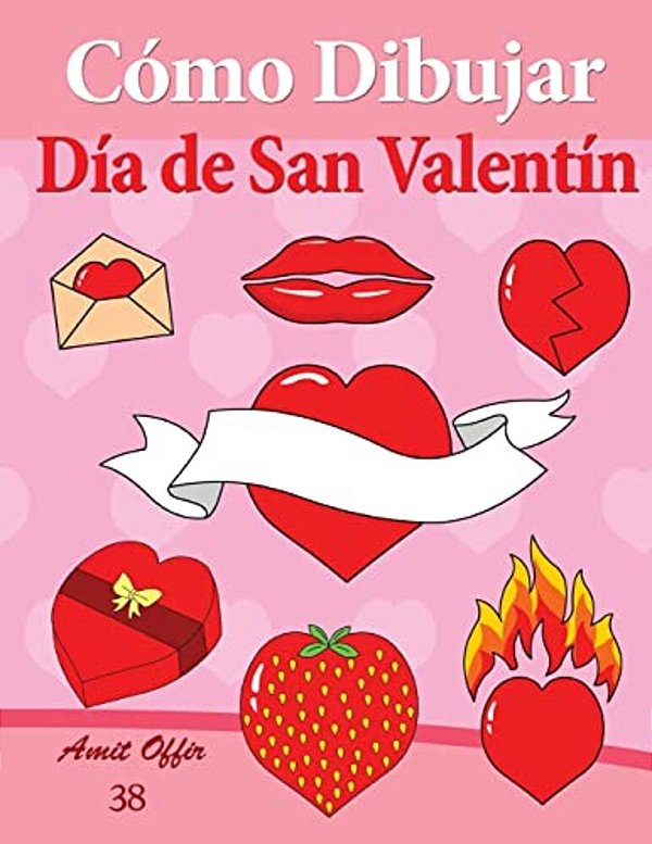 Cómo Dibujar - Día De San Valentín: Libros De Dibujo-..