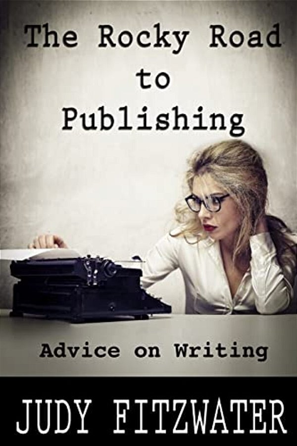 The Rocky Road To Publishing: Advice On Writing-..