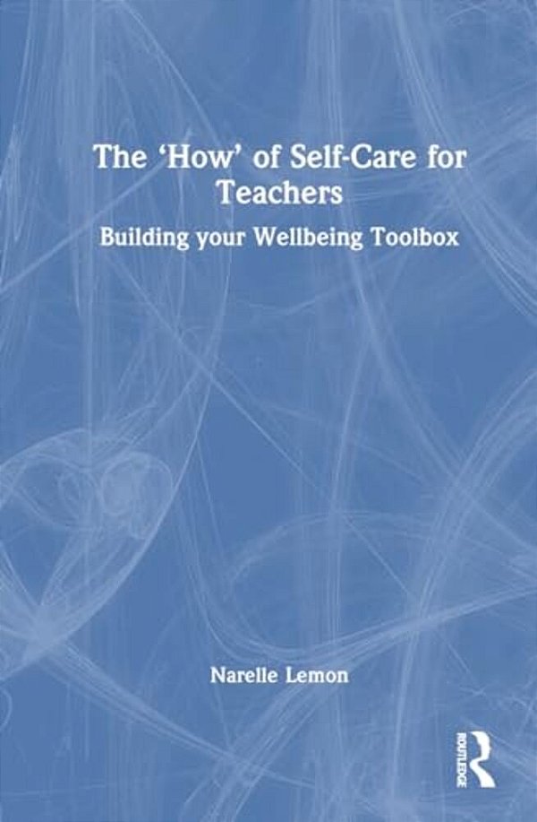 The 'How' Of Self-Care For Teachers: Building Your Wellbeing Toolbox-..