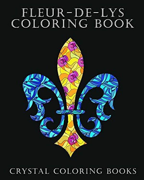 Fleur-De-lys Coloring Book For Adults: A Stress Relief Adult Coloring Book Containing 30 Fleur-De-lys And Fleur-De-lis Pattern Coloring Pages-..