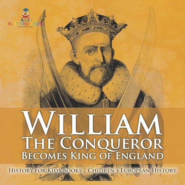 William The Conqueror Becomes King Of England - History For Kids Books Chidren's European History-..