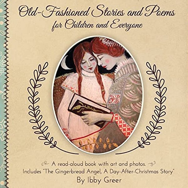Old-Fashioned Stories And Poems For Children And Everyone: Includes "The Gingerbread Angel"-..