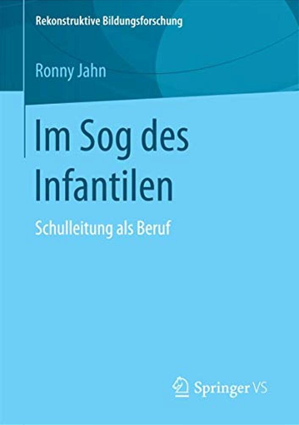 Im Sog Des Infantilen: Schulleitung Als Beruf-..