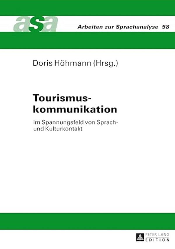 Tourismuskommunikation: Im Spannungsfeld Von Sprach- Und Kulturkontakt- Mit Beitraegen Aus Der Germanistik, Romanistik Und Anglistik- Unter Mi-..