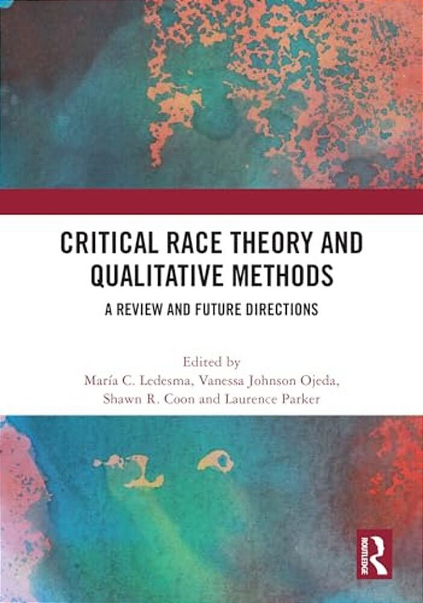Critical Race Theory And Qualitative Methods: A Review And Future Directions-..