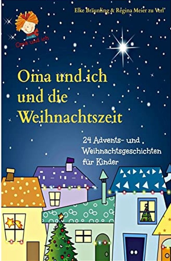 Oma Und Ich Und Die Weihnachtszeit: Advents- Und Weihnachtsgeschichten-..