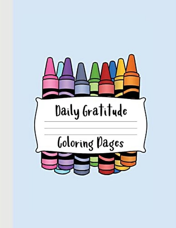 Daily Gratitude Coloring Pages: A Great Resource For Kids To Practice Drawing Something They Are Grateful For Every Day-..