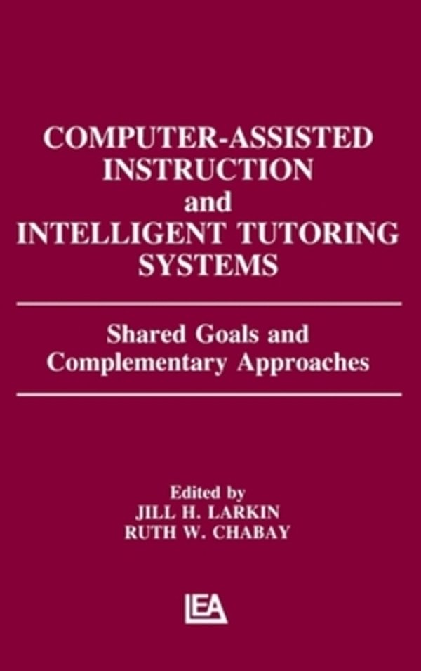 Computer Assisted Instruction And Intelligent Tutoring Systems: Shared Goals And Complementary Approaches-..