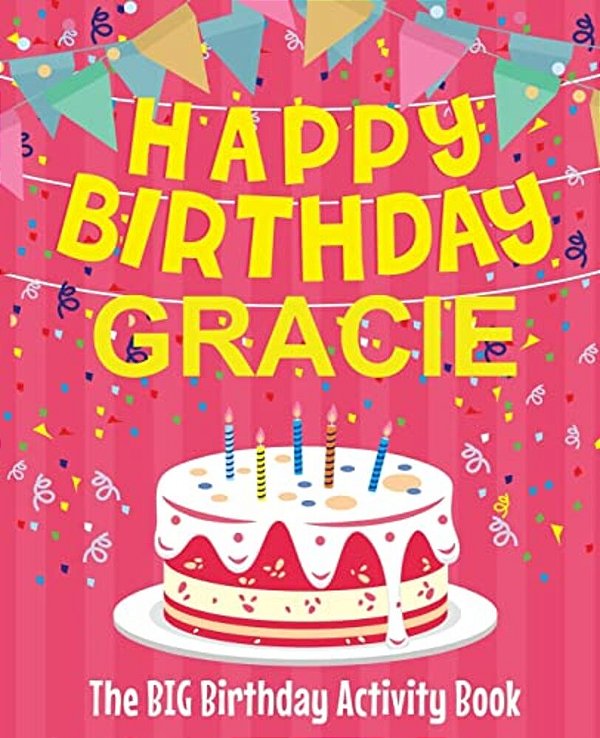 Happy Birthday Gracie - The Big Birthday Activity Book: (Personalized Children's Activity Book)-..