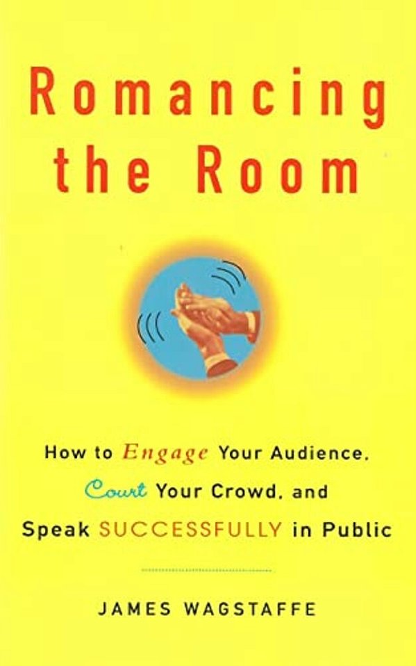 Romancing The Room - Scanned Copy: How To Engage Your Audience, Court Your Crowd, And Speak Successfully In Public-..
