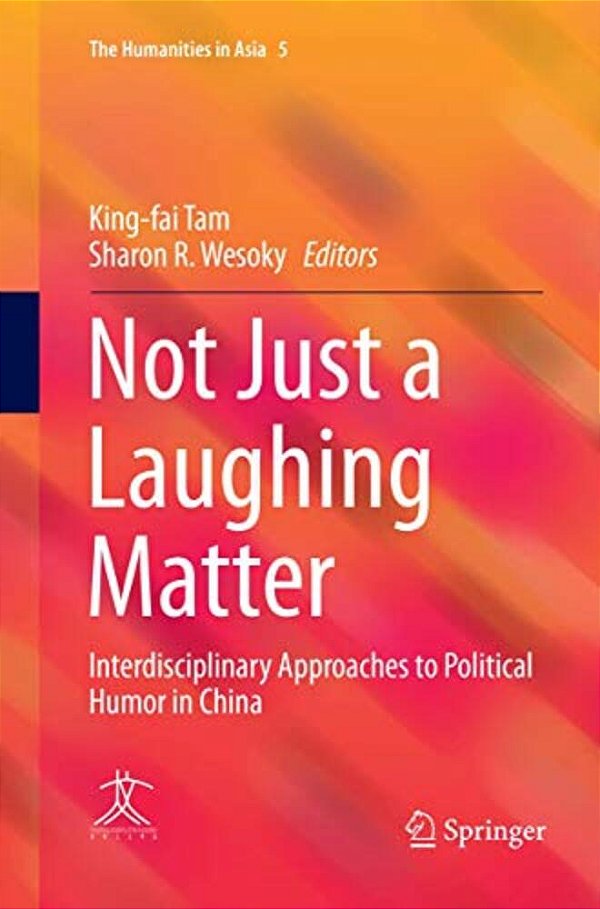 Not Just A Laughing Matter: Interdisciplinary Approaches To Political Humor In China-..
