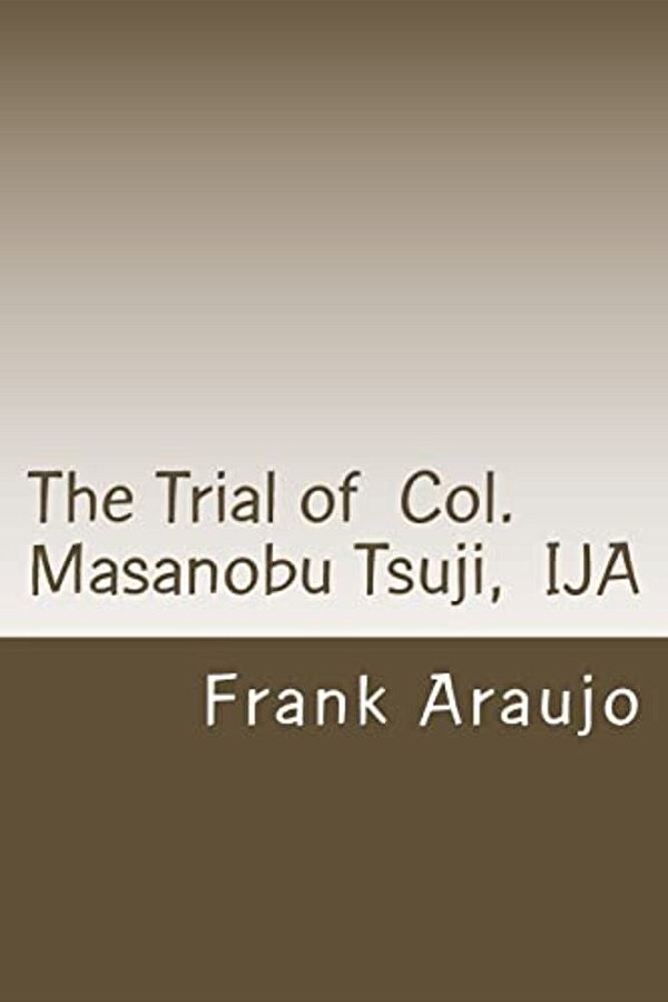 The Trial Of Col. Masanobu Tsuji, Ija-..