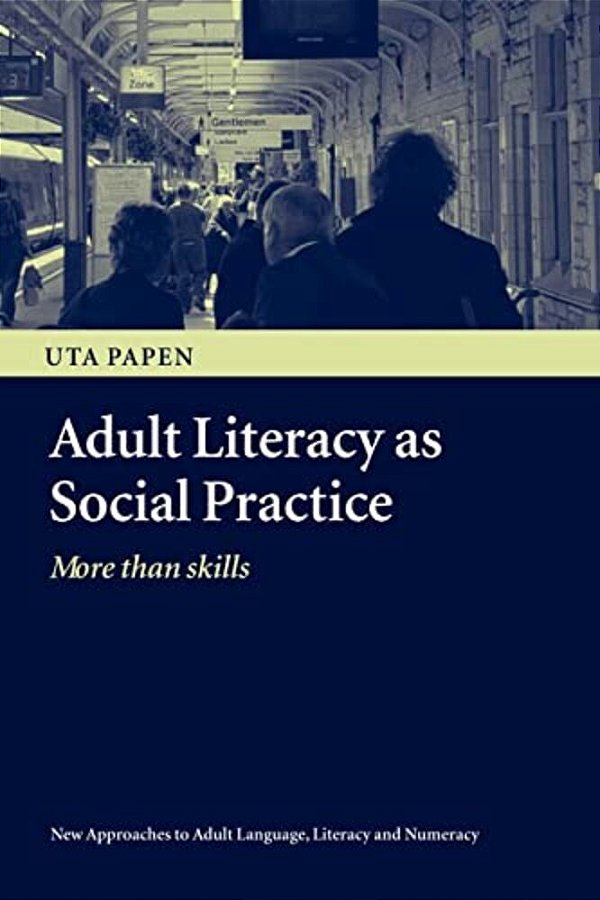 Adult Literacy As Social Practice: More Than Skills-..