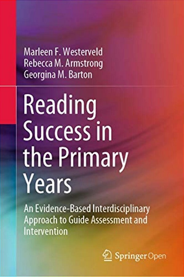 Reading Success In The Primary Years: An Evidence-Based Interdisciplinary Approach To Guide Assessment And Intervention-..