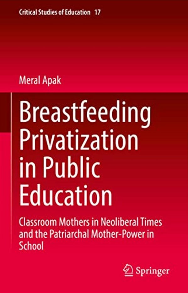 Breastfeeding Privatization In Public Education: Classroom Mothers In Neoliberal Times And The Patriarchal Mother-Power In School-..