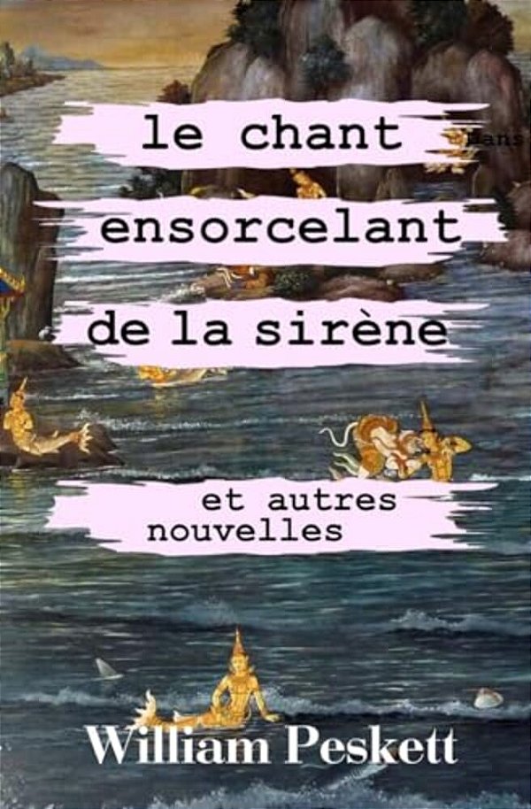 Le Chant Ensorcelant De La Sirene: Et Autres Nouvelles-..