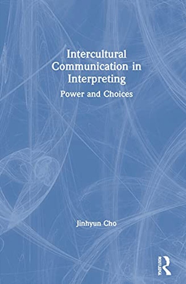 Intercultural Communication In Interpreting: Power And Choices-..