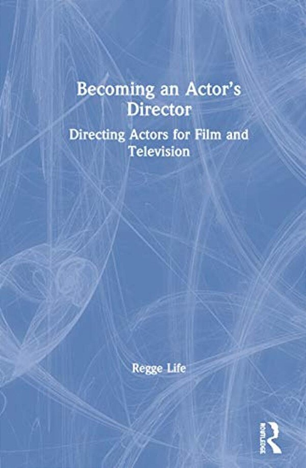Becoming An Actor's Director: Directing Actors For Film And Television-..