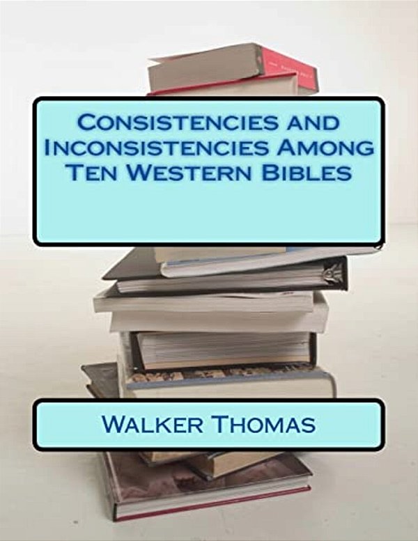 Consistencies And Inconsistencies Among Ten Western Bibles-..