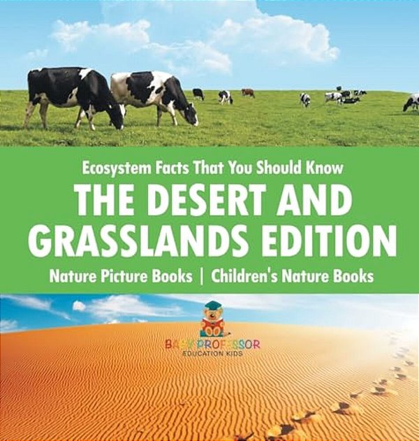 Ecosystem Facts That You Should Know - The Desert And Grasslands Edition - Nature Picture Books Children's Nature Books-..