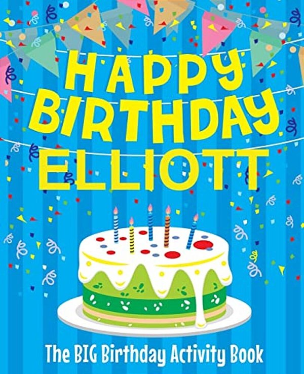 Happy Birthday Elliott - The Big Birthday Activity Book: (Personalized Children's Activity Book)-..