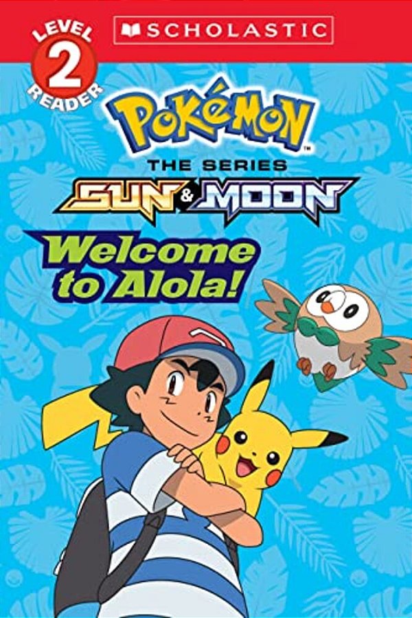 Welcome To Alola! (Pokémon Alola: Scholastic Reader, Level 2)-..