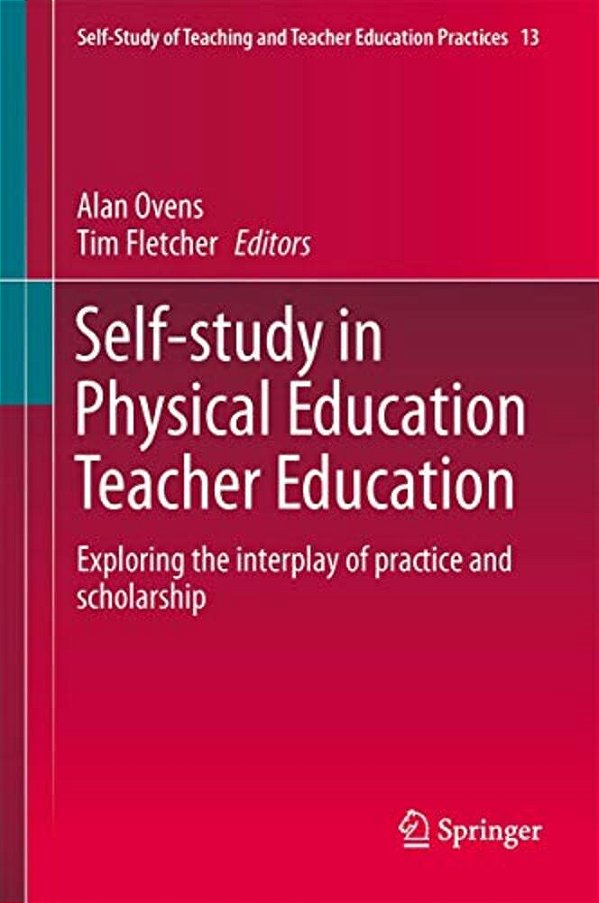 Self-Study In Physical Education Teacher Education: Exploring The Interplay Of Practice And Scholarship-..