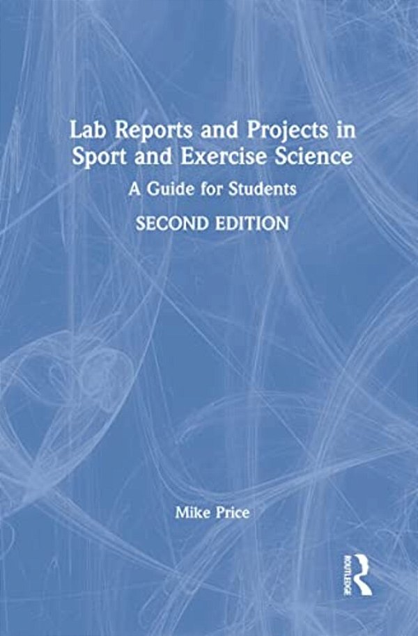 Lab Reports And Projects In Sport And Exercise Science: A Guide For Students-..