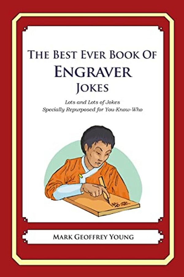 The Best Ever Book Of Engraver Jokes: Lots And Lots Of Jokes Specially Repurposed For You-Know-who-..