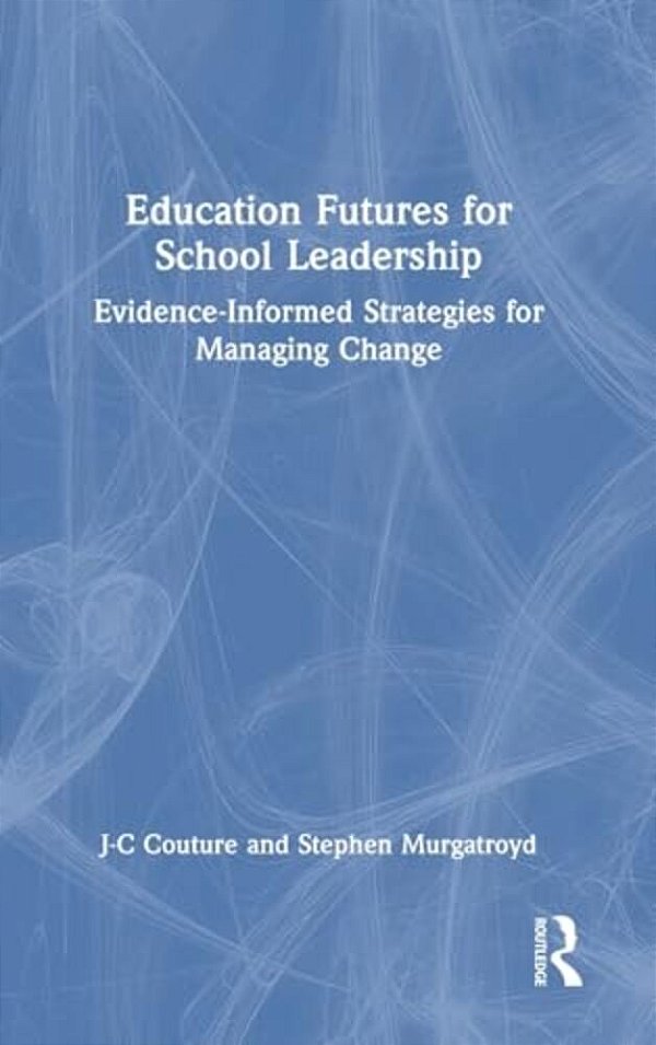 Education Futures For School Leadership: Evidence-Informed Strategies For Managing Change-..