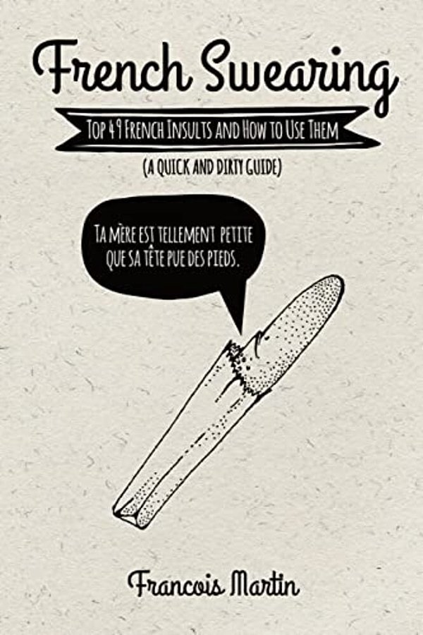 French Swearing: Top 49 French Insults And How To Use Them (A Quick And Dirty Guide)-..