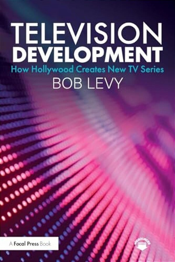 Television Development: How Hollywood Creates New Tv Series-..