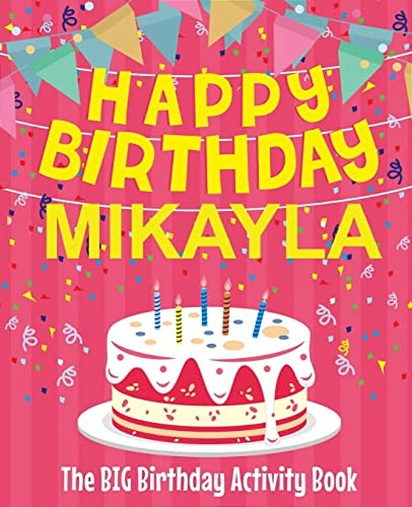 Happy Birthday Mikayla - The Big Birthday Activity Book: Personalized Children's Activity Book-..