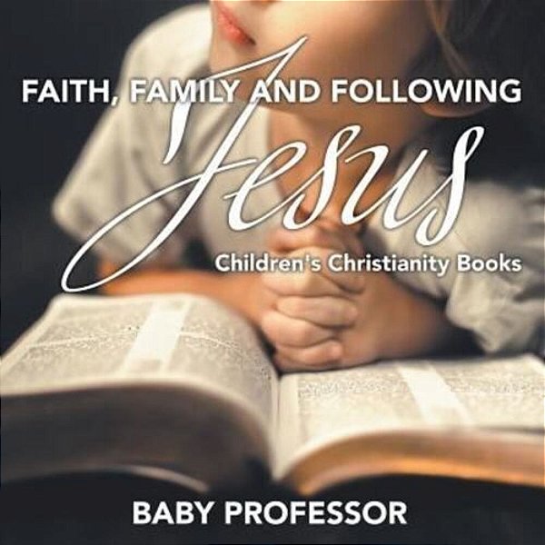 Faith, Family, And Following Jesus Children's Christianity Books-..